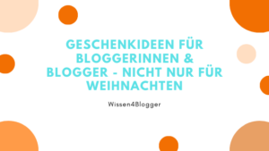 Read more about the article Geschenkideen für Bloggerinnen & Blogger – nicht nur für Weihnachten